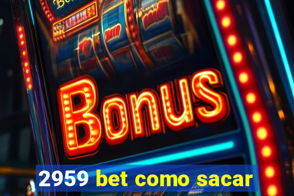 2959 bet como sacar